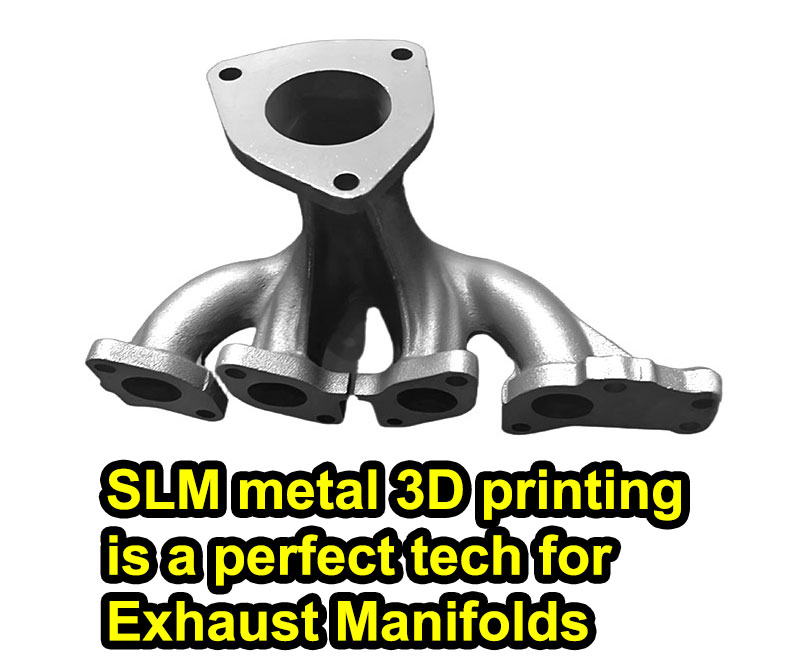 SLM metal 3D printing is a perfect tech for Manufacturing Exhaust Manifolds